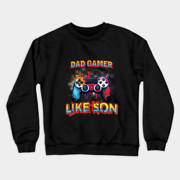 Dad Gamer like son Crewneck Sweatshirt by USAPHILLYDESIGNERS
